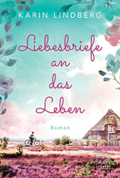 : Karin Lindberg - Liebesbriefe an das Leben