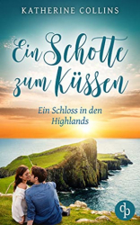 : Katherine Collins - Ein Schotte zum Kuessen (Ein Schloss in den Highlands-Reihe 5)