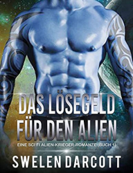 : Swelen Darcott - Das Loesegeld fuer den Alien