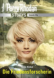 : Tanja Kinkel - Perry Rhodan-Storys - Galacto City 2 Die Friedensforscherin