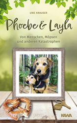 : Uwe Krauser - Phoebe & Layla Von Menschen, Moepsen und anderen Katastrophen