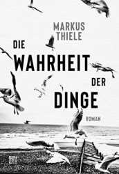 : Markus Thiele - Die Wahrheit der Dinge