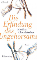 : Martina Clavadetscher - Die Erfindung des Ungehorsams