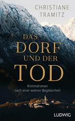 : Christiane Tramitz - Das Dorf und der Tod - Kriminalroman nach einer wahren Begebenheit