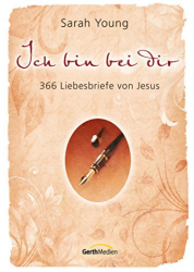 : Young, Sarah - Ich bin bei dir - 366 Liebesbriefe von Jesus