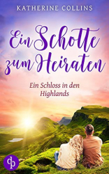 : Katherine Collins - Ein Schotte zum Heiraten (Ein Schloss in den Highlands-Reihe 6)