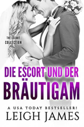 : Leigh James - Die Escort und der Bräutigam