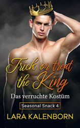 : Lara Kalenborn - Trick or treat the King - Das verruchte Kostüm (Seasonal Snacks 4)