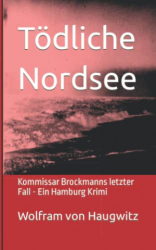 : Wolfram von Haugwitz - Tödliche Nordsee Kommissar Brockmanns letzter Fall - Ein Hamburg Krimi