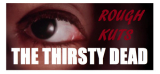 : Rough Kuts The Thirsty Dead-DarksiDers