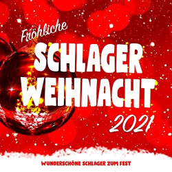 : Fröhliche Schlager-Weihnacht 2021 (Wunderschöne Schlager zum Fest) (2021)