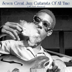 : Seven Great Jazz Guitarists Of All Time (All Tracks Remastered) (2022)