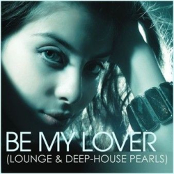 : Be My Lover (Lounge & Deep-House Pearls) (2021)