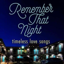 : Remember That Night - Timeless Love Songs (2022)