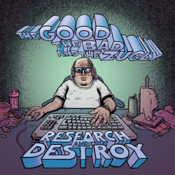 : The Good The Bad and The Zugly - Research and Destroy (2022)