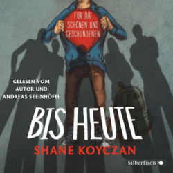 : Shane Koyczan - Bis Heute. Für die Schönen und Geschundenen