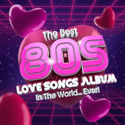 : The Best 80s Love Songs Album In The World... Ever! (2022)