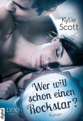 : Kylie Scott - Wer will schon einen Rockstar