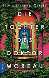 : Silvia Moreno-Garcia - Die Tochter des Doktor Moreau