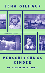 : Lena Gilhaus - Verschickungskinder: Eine verdrängte Geschichte