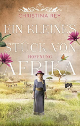 : Christina Rey - Ein kleines Stück von Afrika - Hoffnung (Das endlose Land 2)