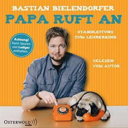 : Bastian Bielendorfer - Papa ruft an: Standleitung zum Lehrerkind