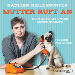 : Bastian Bielendorfer - Mutter ruft an - Mein Anschiss unter dieser Nummer