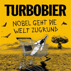 : Turbobier - Nobel geht die Welt zugrund (2024)