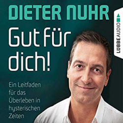 : Dieter Nuhr - Gut für dich!Ein Leitfaden für das Überleben in hysterischen Zeiten