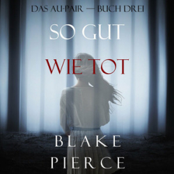 : Blake Pierce - Das Au-Pair-Buch Drei - So Gut Wie Tot