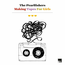 : The Pearlfishers - Making Tapes for Girls (2024)