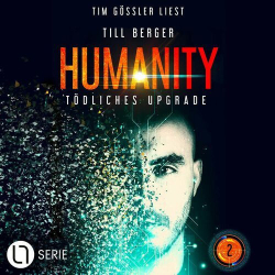 : Till Berger - Tödliches Upgrade - Humanity, Teil 2 (Ungekürzt)