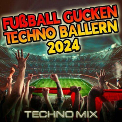 : Fußball Gucken Techno Ballern 2024 (Techno Mix) (2024)