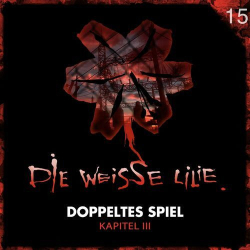 : Die Weisse Lilie - 15: Doppeltes Spiel - Kapitel III