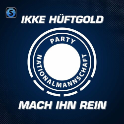 : Ikke Hüftgold & Party Nationalmannschaft - Mach ihn rein (2024)