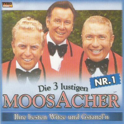 : Die 3 Lustigen Moosacher - Ihre Besten Witze Und Gstanzl`n - NR.1 (1981)