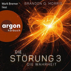 : Brandon Q. Morris - Die Störung 3 - Die Wahrheit