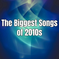 : The Biggest Songs of 2010s (2024)