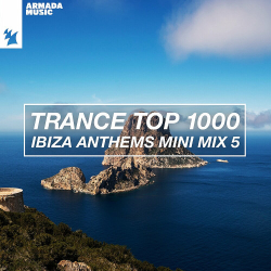 : Trance Top 1000 – Ibiza Anthems Mini Mix 5 (2024)