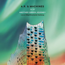 : A.R. & Machines - 71/17 Another Green Journey: Live at Elbphilharmonie Hamburg  (2022)