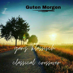 : Guten Morgen - ganz klassisch - classical crossover (2024)