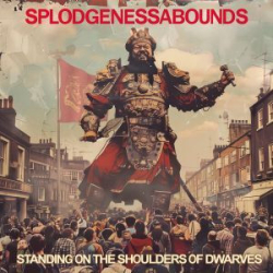 : Splodgenessabounds - Standing On The Shoulders Of Dwarves (2024) 