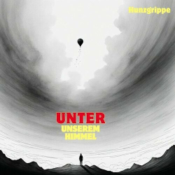 : Hunzgrippe - Unter unserem Himmel (2024)