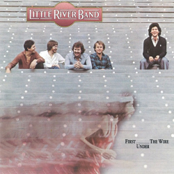 : Little River Band - First Under The Wire (Remastered)  (2022)