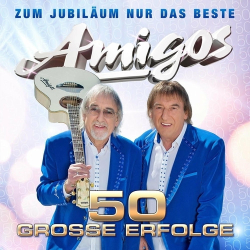 : Die Amigos - 50 große Erfolge - Zum Jubiläum nur das Beste