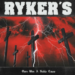 : Ryker's - Ours Was A Noble Cause  (2022)