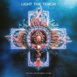 : Light The Torch - You Will Be the Death of Me  (2021)