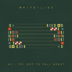 : White Lies - As I Try Not To Fall Apart  (2022)