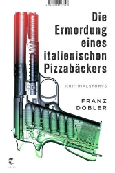 : Franz Dobler – Die Ermordung eines italienischen Pizzabäckers