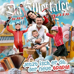 : Da Zillertaler und die Geigerin - Jetzt isch er da, der neue OPapa! (2024)